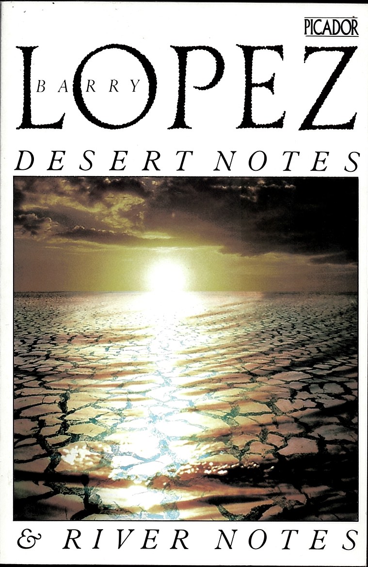 LOPEZ, BARRY - Desert Notes - Reflections in the Eye of a Raven & River Notes - the Dance of the Herons