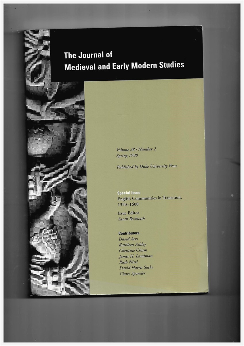 BECKWITH, SARAH (ISSUE EDITOR) - The Journal of Medieval and Early Modern Studies Formerly the Journal of Medieval and Renaissance Studies. Volume 28/Number 2 Spring 1998. Special Issue: English Communities in Transition, 1350-1600