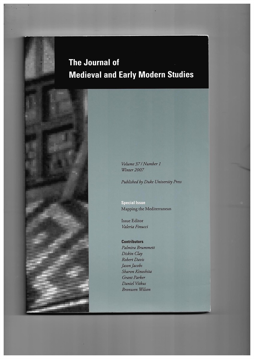 FINUCCI, VALERIA (ISSUE EDITOR) - The Journal of Medieval and Early Modern Studies. Volume 37/1 Winter 2007. Special Issue: Mapping the Mediterranean