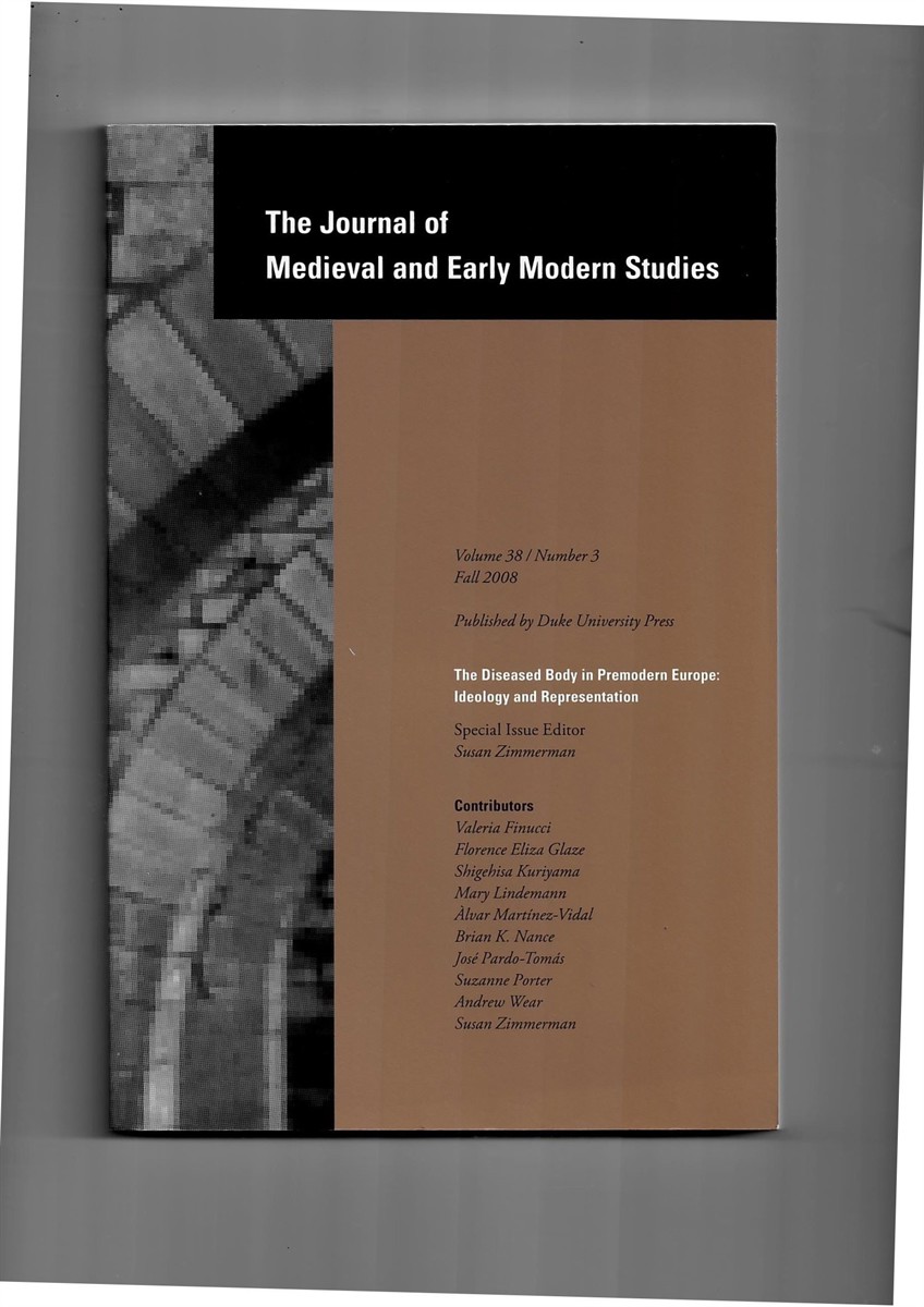 ZIMMERMAN, SUSAN (ISSUE EDITOR) - The Journal of Medieval and Early Modern Studies. Volume 38. Number 3 Fall 2008. Special Issue: The Diseased Body in Premodern Europe: Ideology and Representation