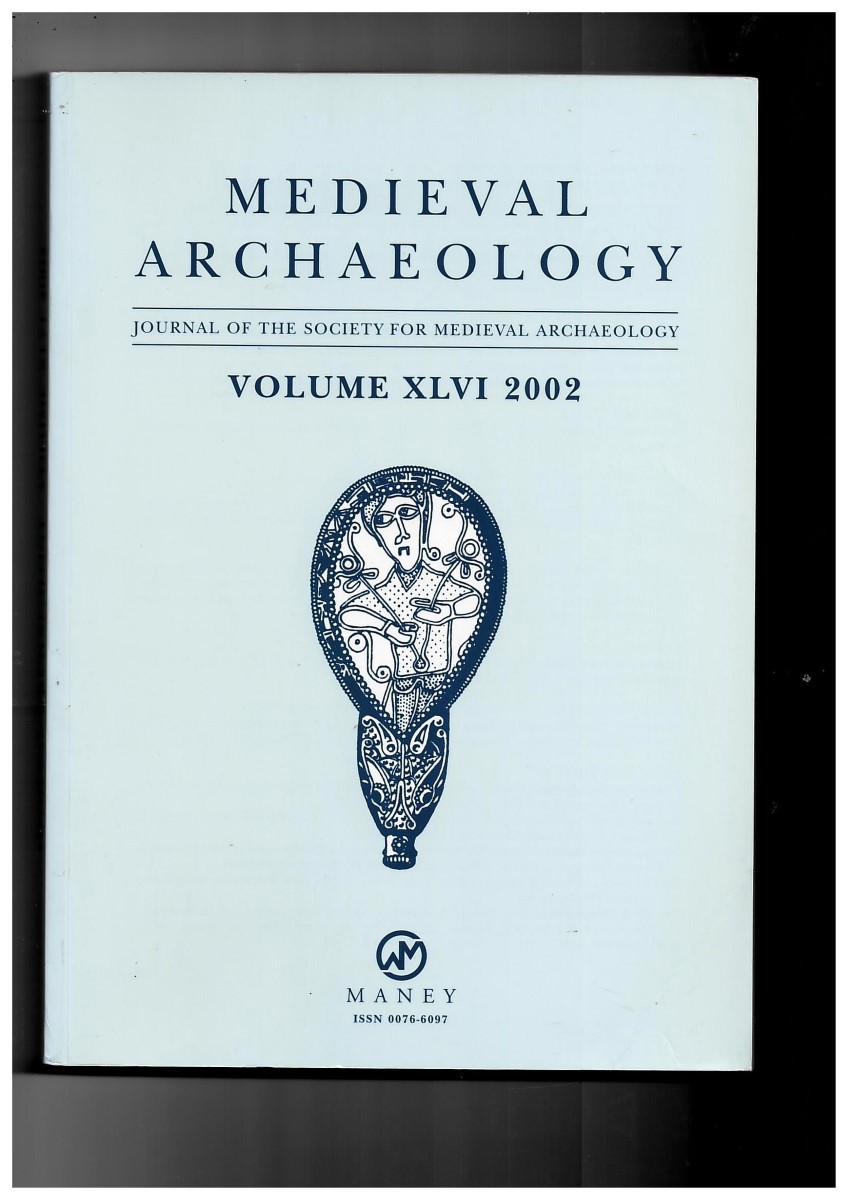 SOCIETY FOR MEDIEVAL ARCHAEOLOGY - Medieval Archaeology. Journal of the Society for Medieval Archaeology. Volume XLVI 2002