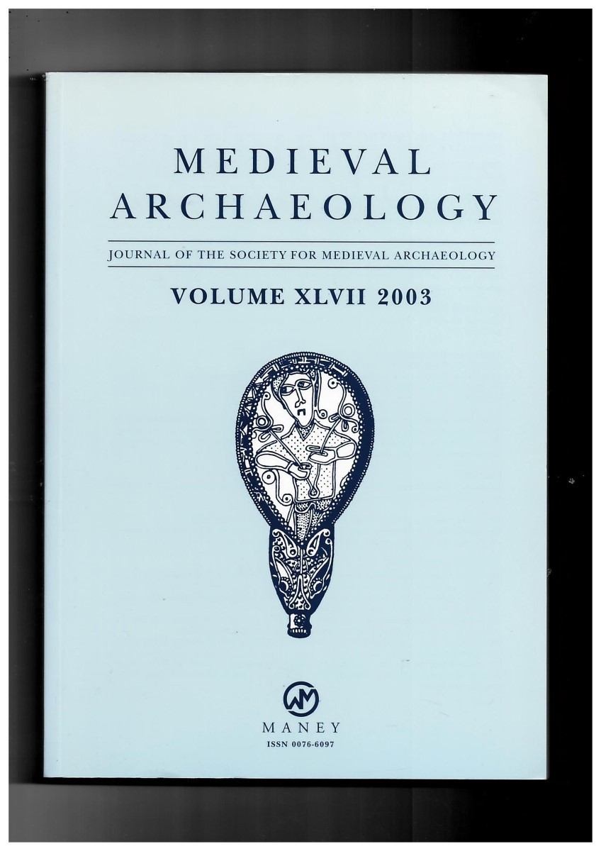 SOCIETY FOR MEDIEVAL ARCHAEOLOGY - Medieval Archaeology. Journal of the Society for Medieval Archaeology. Volume XLVII 2003