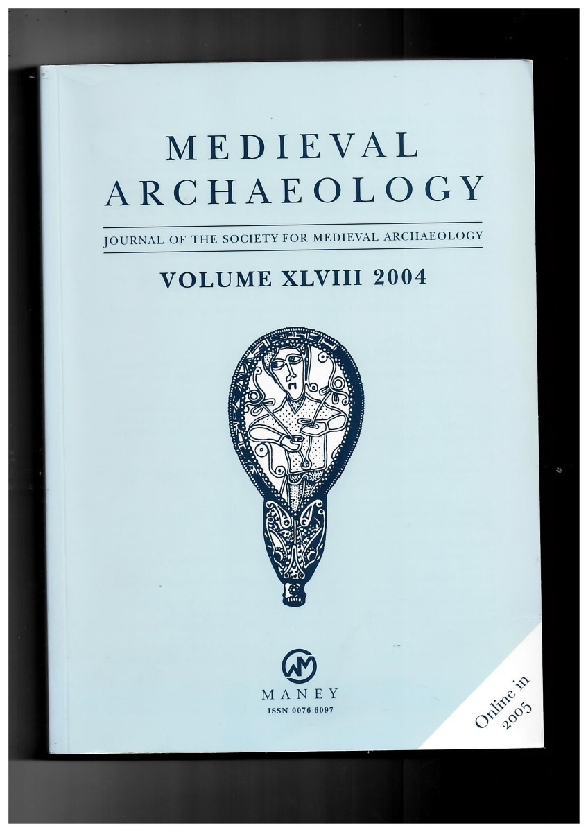 SOCIETY FOR MEDIEVAL ARCHAEOLOGY - Medieval Archaeology. Journal of the Society for Medieval Archaeology. Volume XLVIII 2004