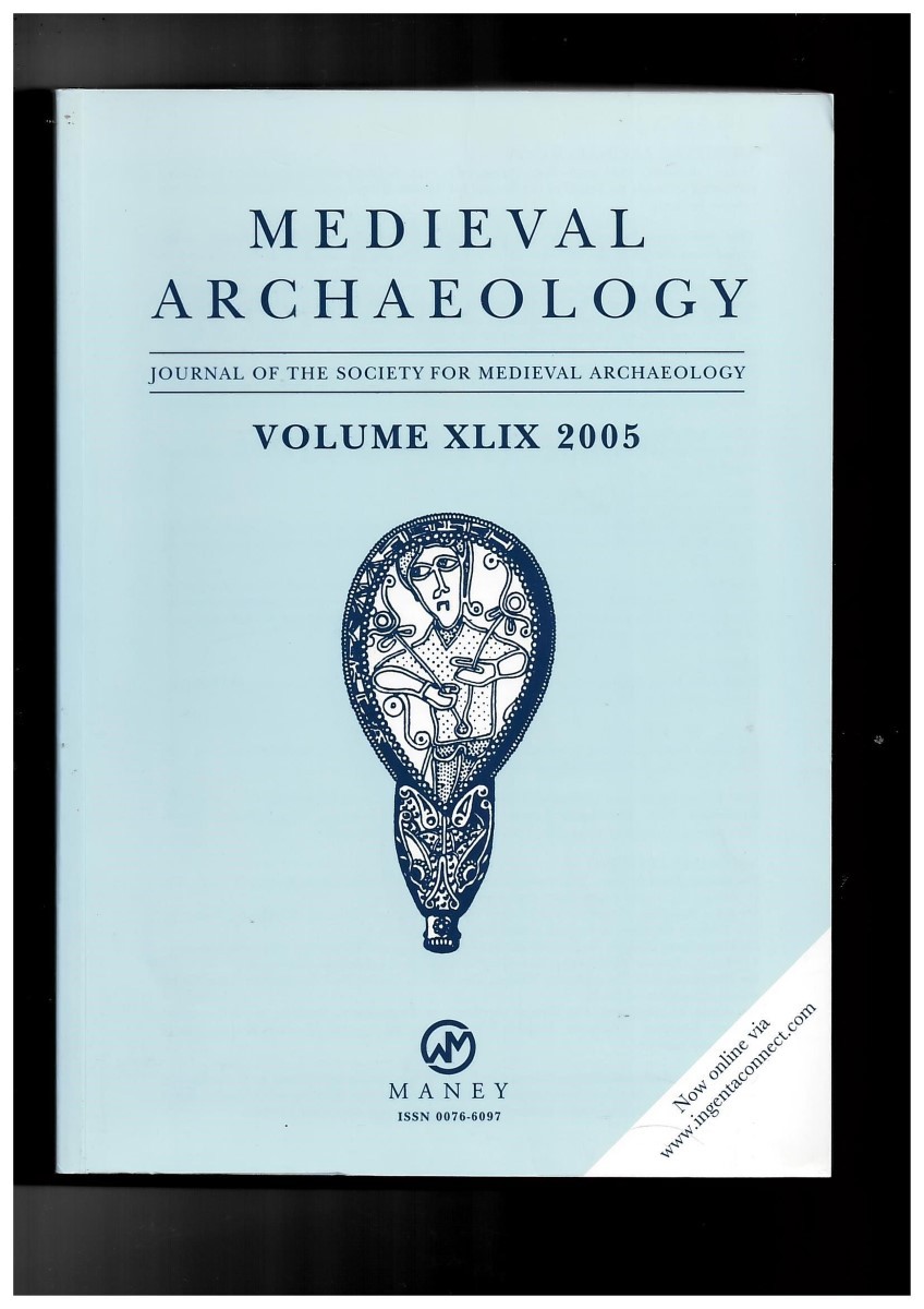 SOCIETY FOR MEDIEVAL ARCHAEOLOGY - Medieval Archaeology. Journal of the Society for Medieval Archaeology. Volume XLIX 2005