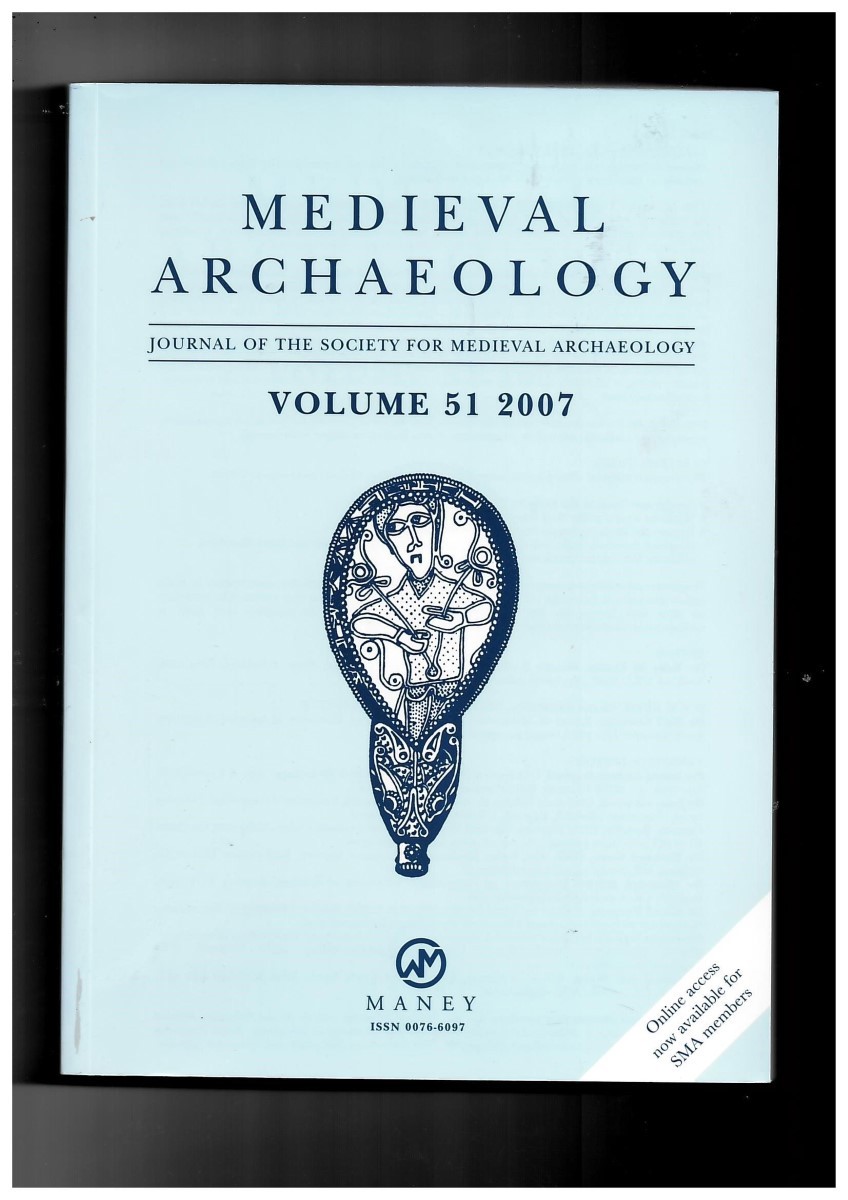 SOCIETY FOR MEDIEVAL ARCHAEOLOGY - Medieval Archaeology. Journal of the Society for Medieval Archaeology. Volume 51 2007