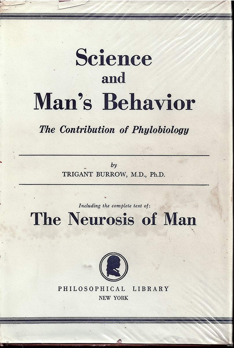 BURROW, TRIGANT - Science and Man's Behaviour: The Contribution of Phylobiology. Including the Complete Text of the Neurosis of Man