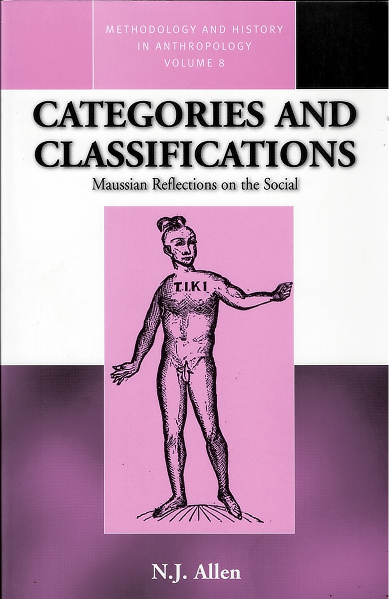 ALLEN, N. J. - Categories and Classifications. Maussian Reflections on the Social. Methodology and History in Anthropology Volume 8