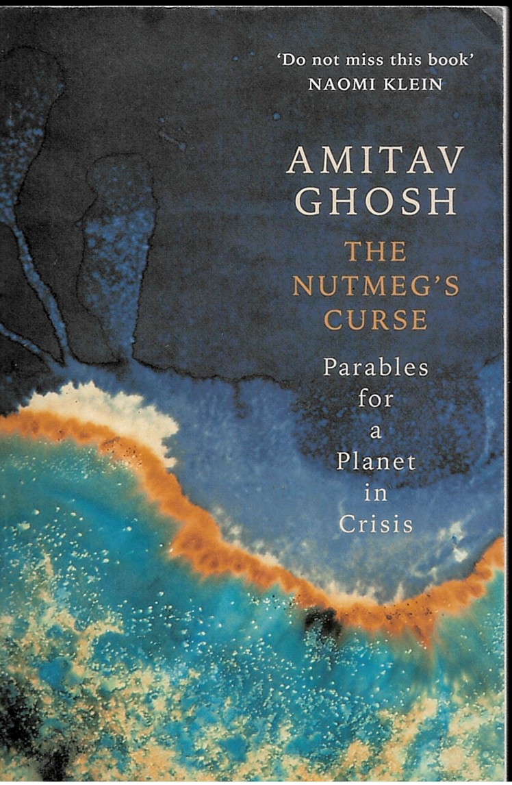 GHOSH, AMITAV - The Nutmeg's Curse. Parables for a Planet in Crisis.