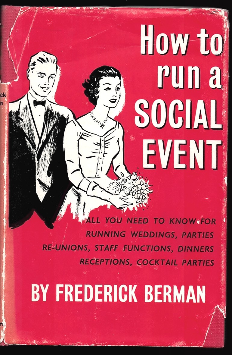 How to Run a Social Event. All You Need to Know for Running Weddings, Parties, Re-Unions, Staff Functions, Dinners, Receptions, Cocktail Parties