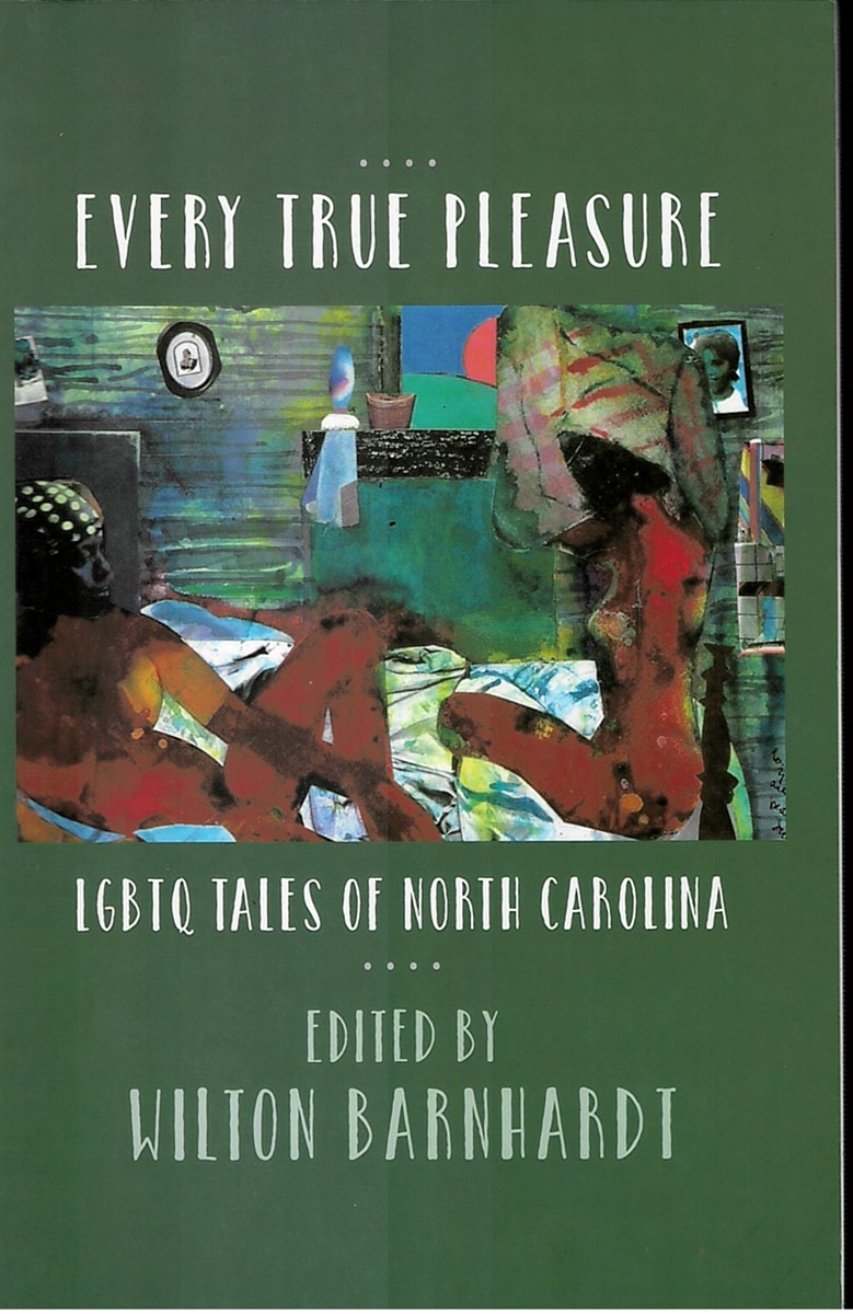 WILTON BARNHARDT (EDITOR) - Every True Pleasure Lgbtq Tales of North Carolina