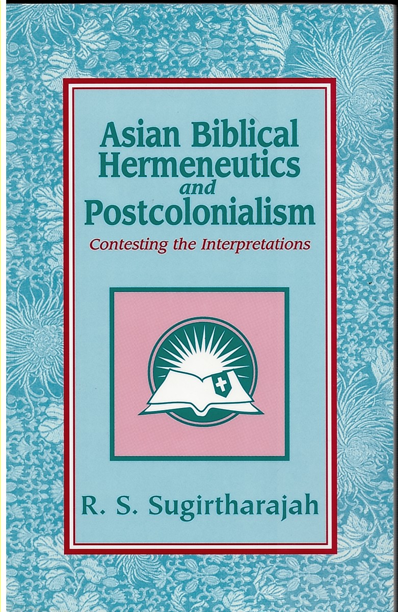 Asian Biblical Hermeneutics and Postcolonialism. Contesting the Interpretations