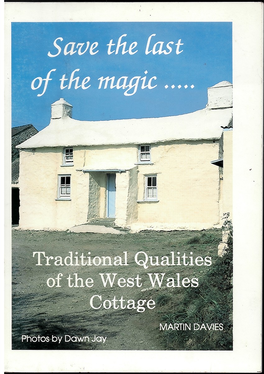 Save the Last of the Magic. Traditional Qualities of the West Wales Cottage