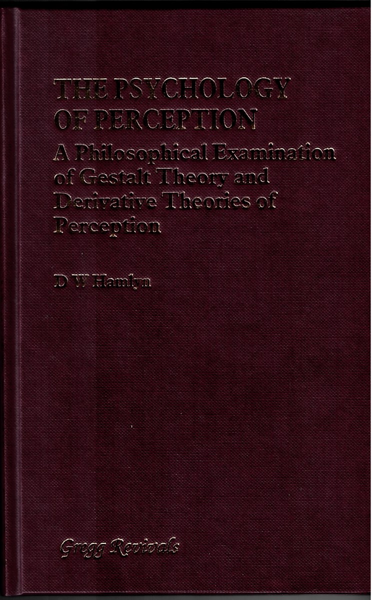 The Pyschology of Perception - Philosophical Examination of Gestalt Theory and Derivatie Theories of Preception