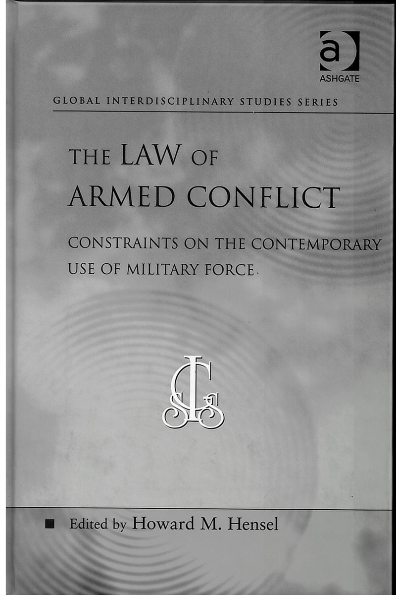 The Law of Armed Conflict, Constraints on the Contemporary Use of Military Force; Global Interdisciplinary Studies Series