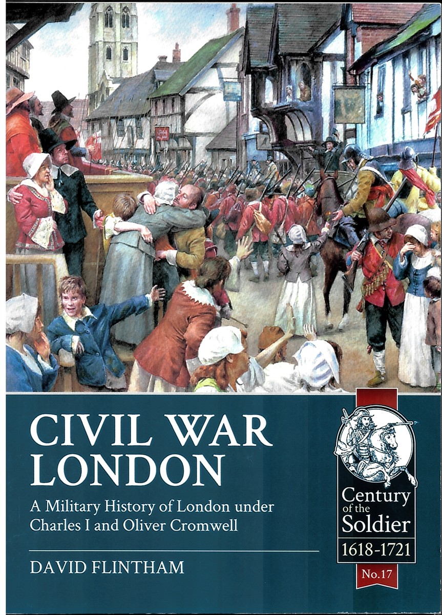 Civil War London, a Military History of London under Charles I and Oliver Cromwell: 17; Century of the Soldier