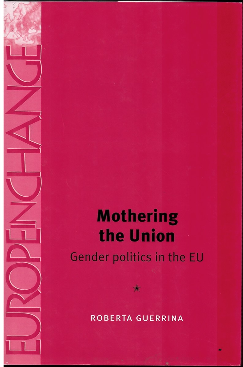 Mothering the Union, Gender Politics in the EU : Gender Politics in the EU (Europe in Change) ; Europe in Charge