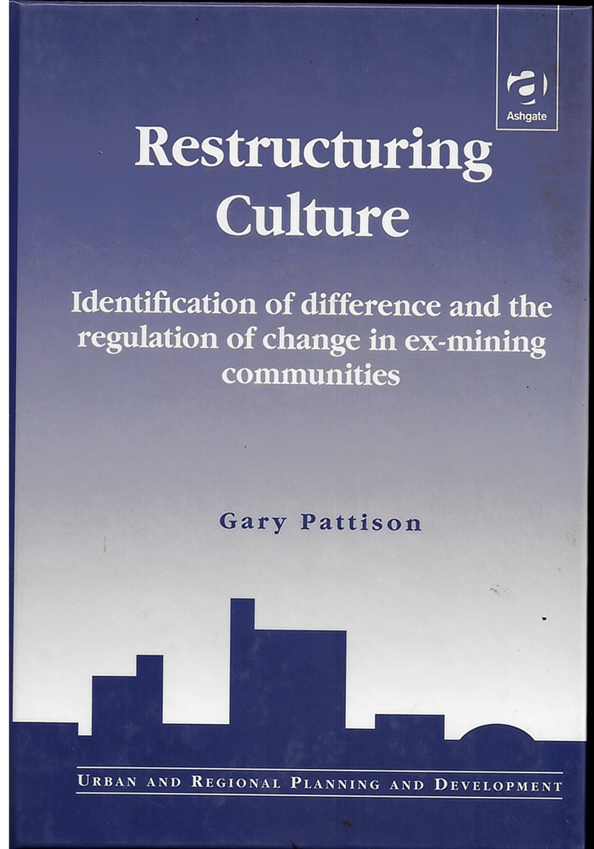 Restructuring Culture, Identification of Difference and the Regulation of Change in Ex-Mining Communities; Urban and Regional Planning and Development Series