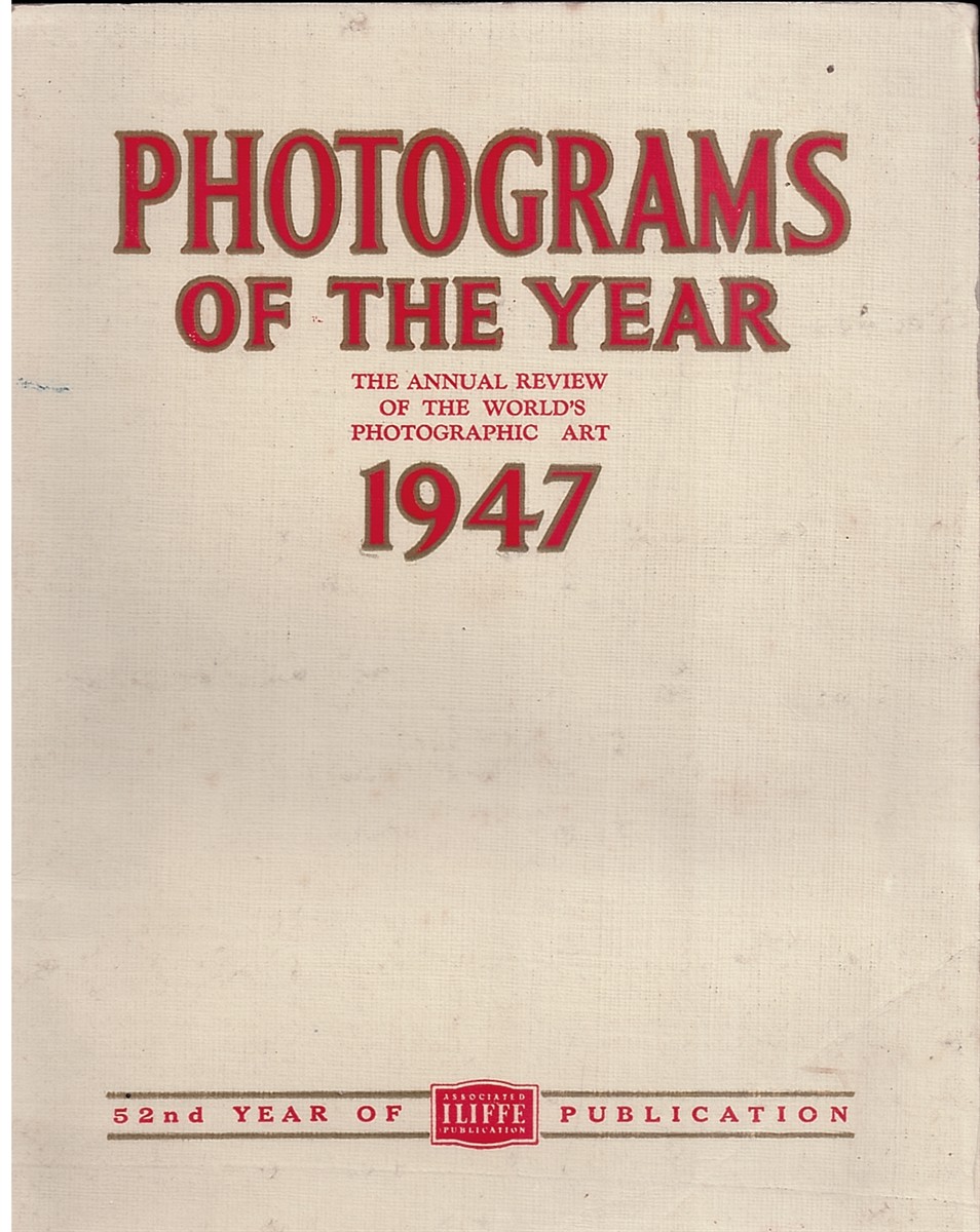 Photograms of the Year 1947 (The Annual Review of the World's Photographic Art) : the Fifty-Second Year of Issue