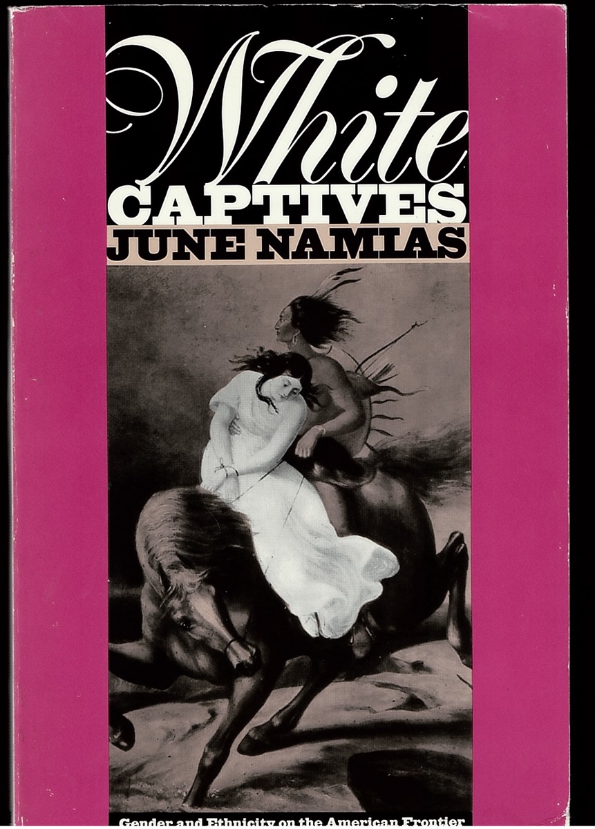 White Captives: Gender and Ethnicity on the American Frontier