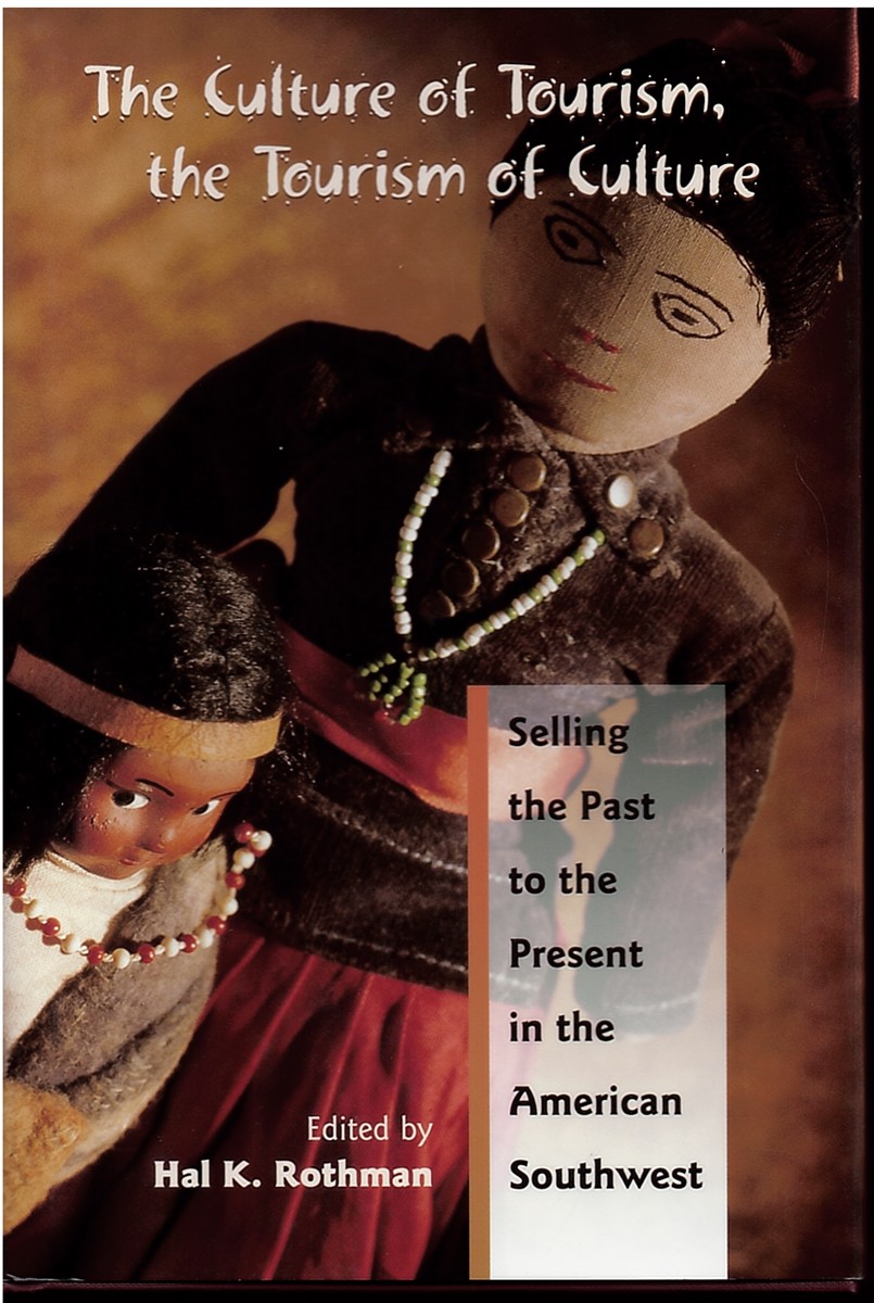 The Culture of Tourism, the Tourism of Culture - Selling the Past to the Present in the American Southwest