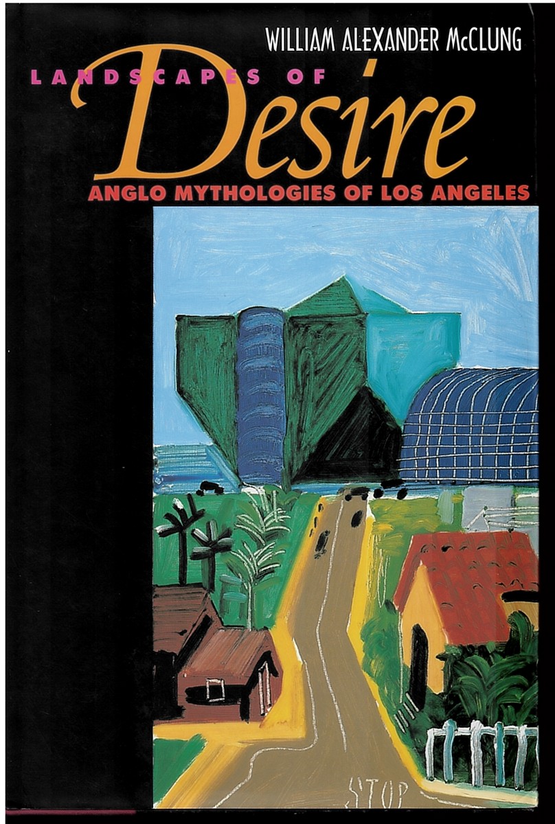 Landscapes of Desire Anglo Mythologies of Los Angeles