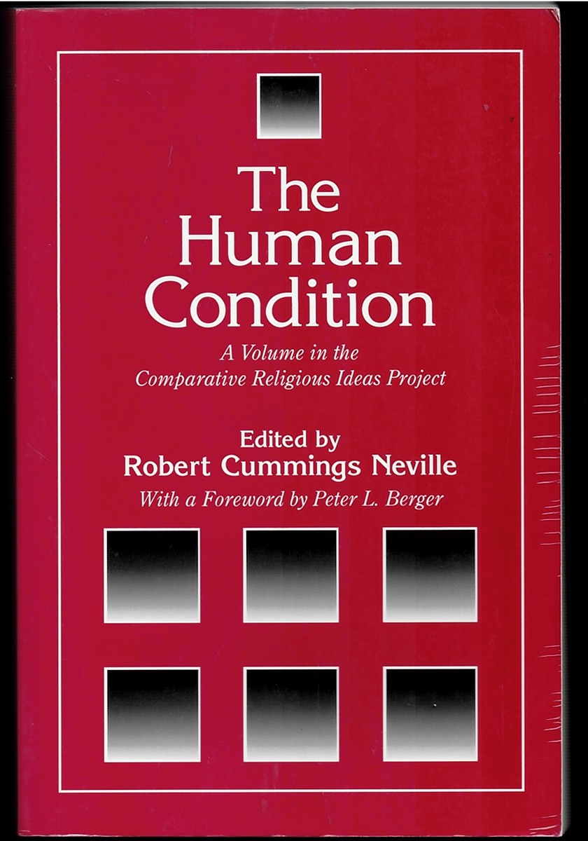 The Human Condition - a Volume in the Comparative Religious Ideas Project (SUNY Series, the Comparative Religious Ideas Project)