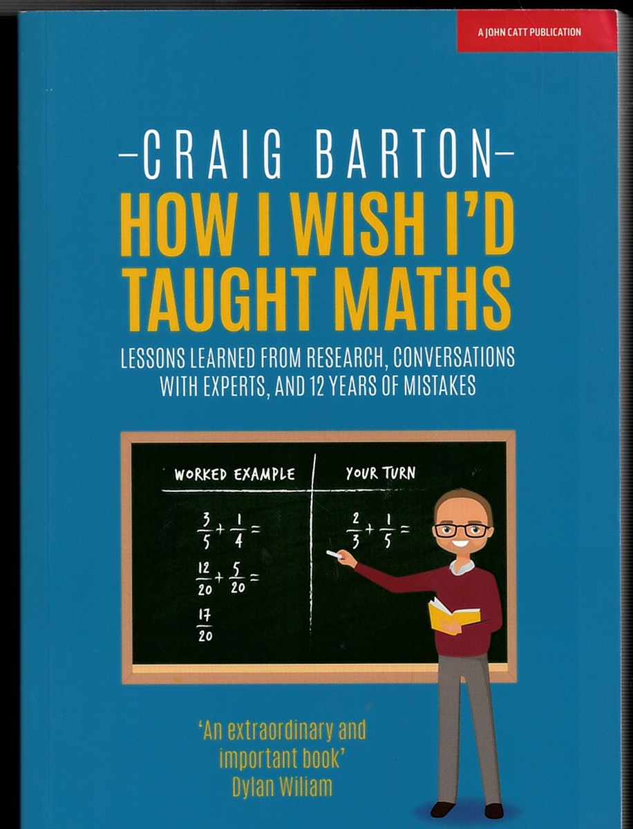 How I Wish I'D Taught Maths. Lessons Learned from Research, Conversations with Experts, and 12 Years of Mistakes