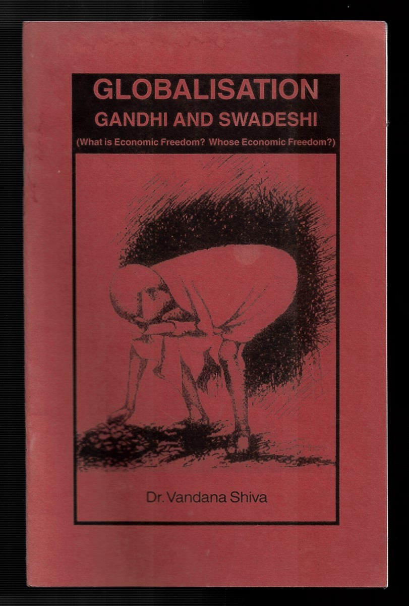 Globalisation, Gandhi and Swadeshi: What is Economic Freedom Whose Economic Freedom
