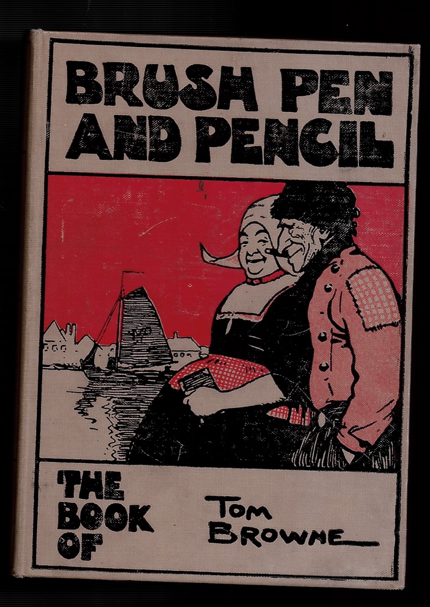 Brush, Pen and Pencil: the Book of Tom Browne