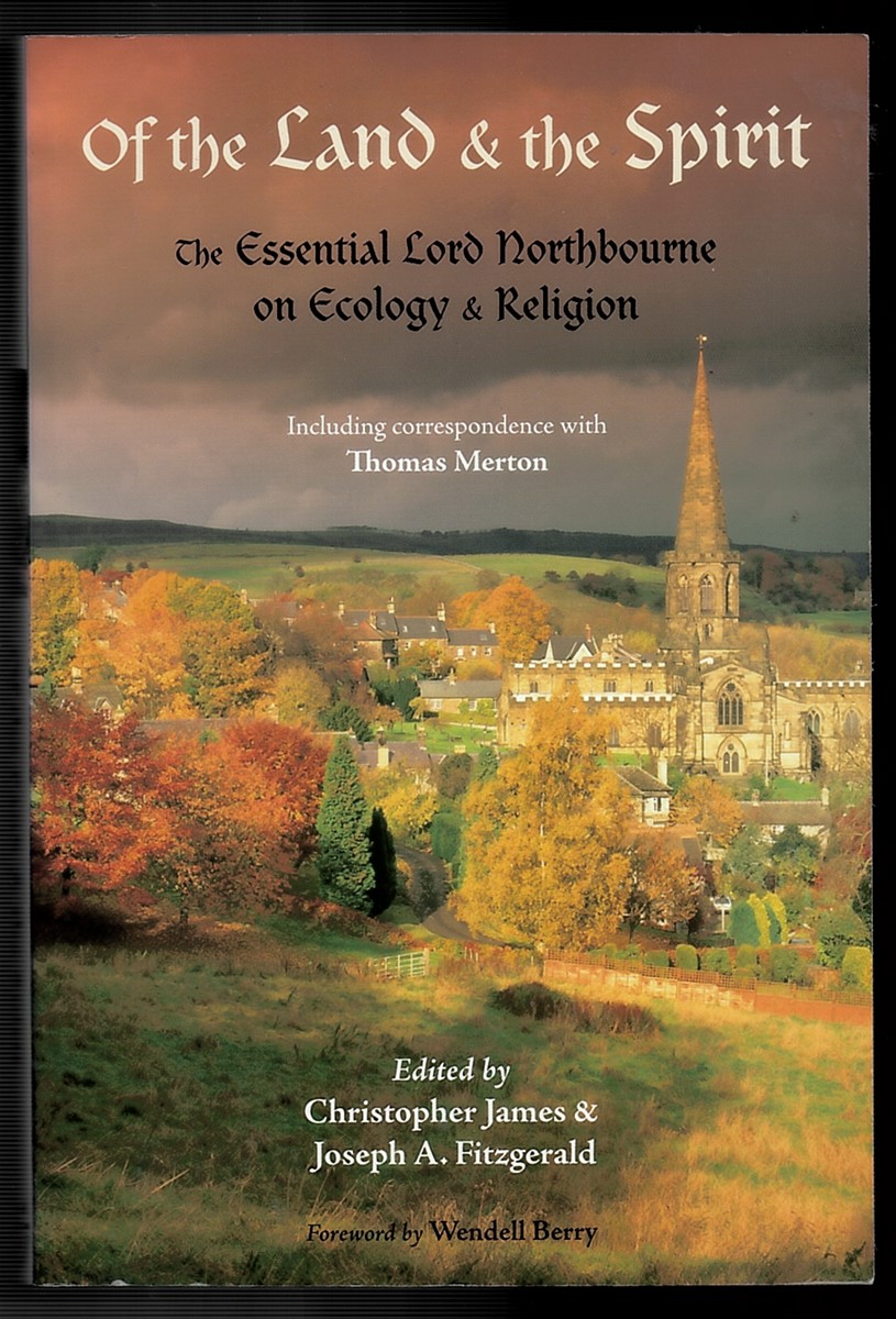 Of the Land and the Spirit - the Essential Lord Northbourne on Ecology and Religion : the Essential Lord Northbourne on Ecology & Religion (Library of Perennial Philosophy)