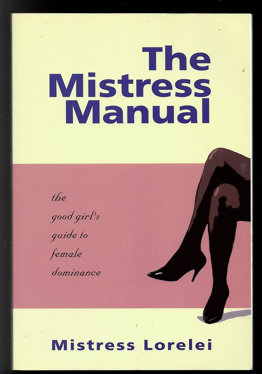 The Mistress Manual: the Good Girl's Guide to Female Dominance