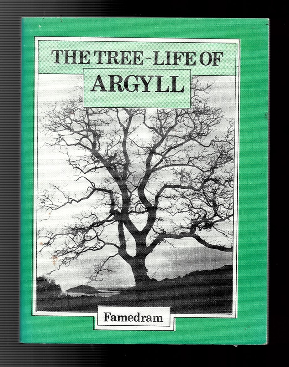 The Tree-Life of Argyll. Laws, Habitats, Use of Native Trees and Their Part in Folk-Lore and Mythology