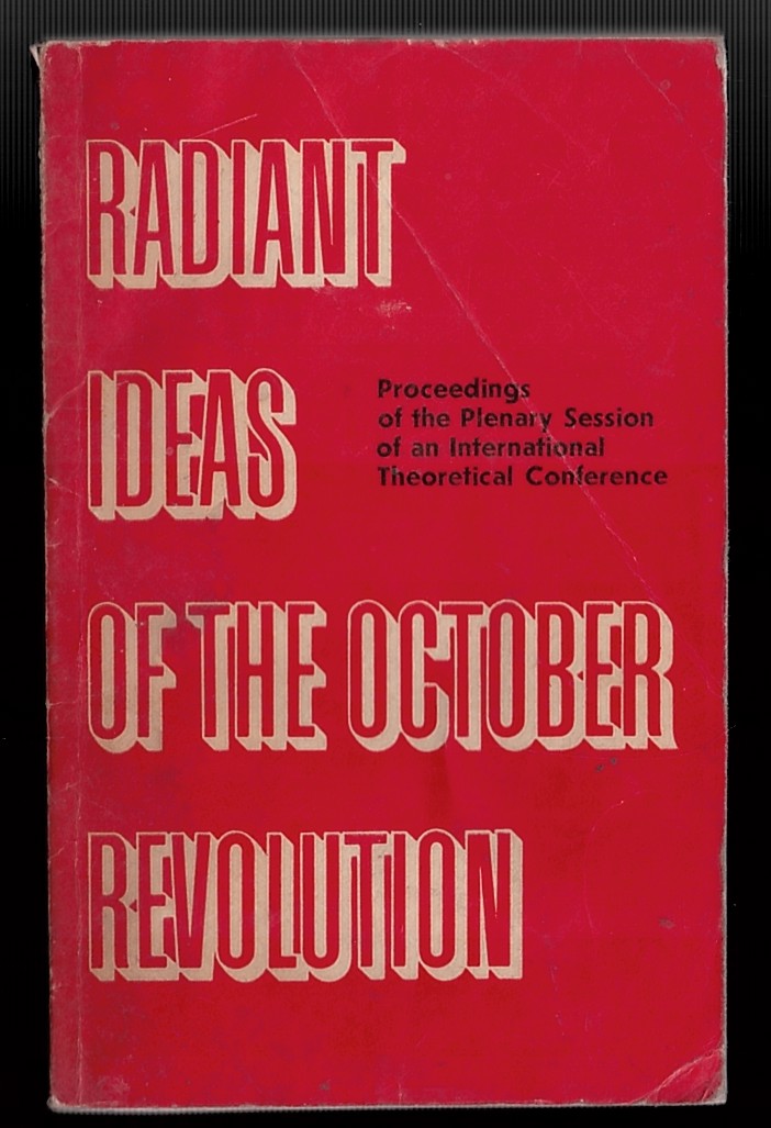 Radiant Ideas of the October Revolution. Proceedings of the Plenary Session of an International Theoretical Conference