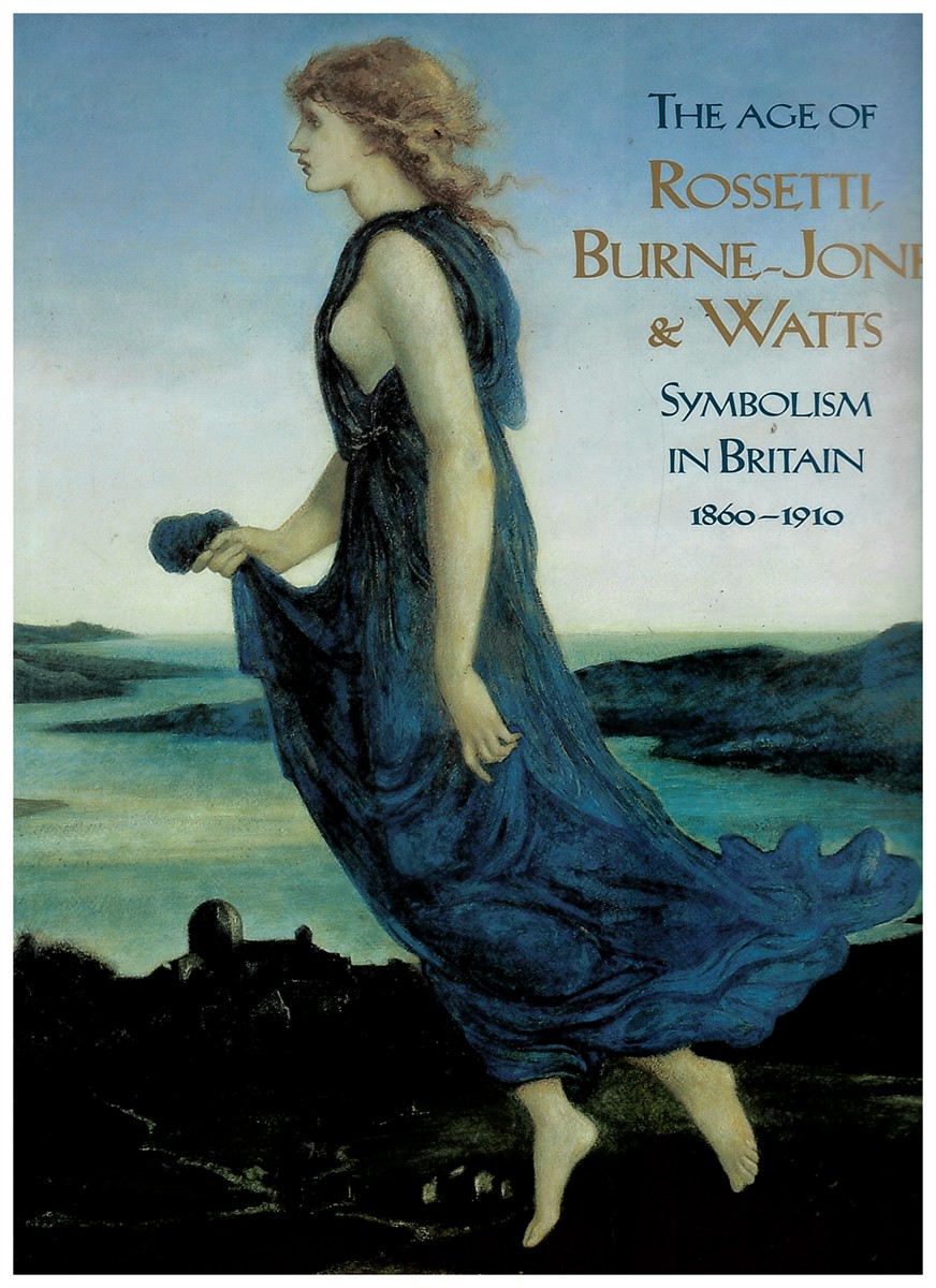 The Age of Rossetti, Burne-Jones and Watts - Symbolism in Britain, 1860-1910