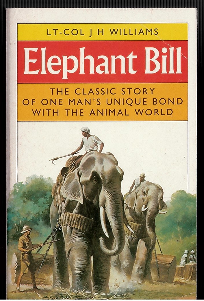 Elephant Bill: the Classic Story of One Man's Unique Bond with the Animal World