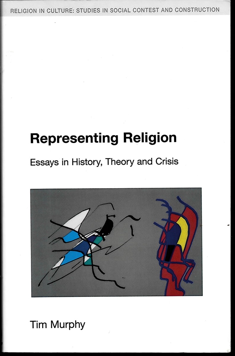 Representing Religion. Essays in History, Theory, Crisis. Religion in Culture Series