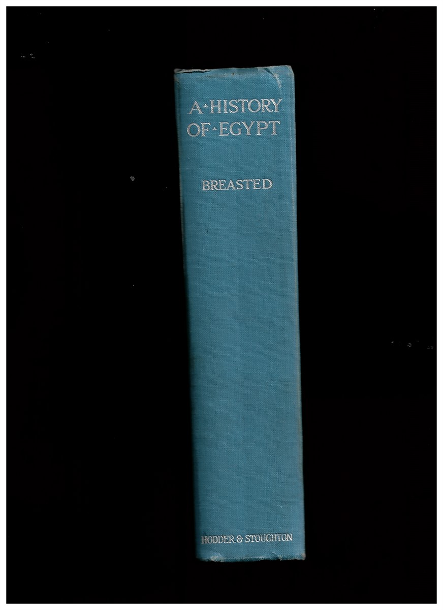 BREASTED, JAMES HENRY - A History of Egypt from the Earliest Times to the Persian Conquest
