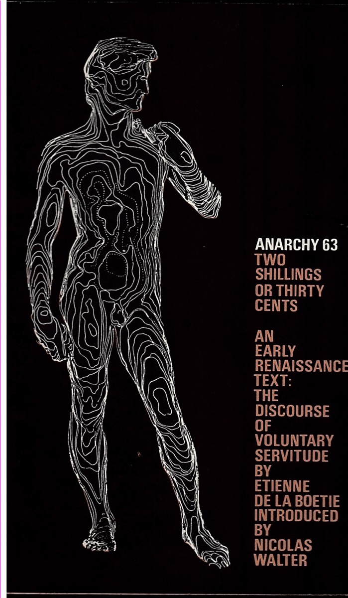 Image for An Introduction to La Boeties Discourse - the Discourse of Voluntary Servitude - Anarchism, Society and the Socialised Mind (Anarchy 63 (Vol 6 No. 5) May 1966) An Introduction to La Boeties Discourse - the Discourse of Voluntary Servitude - Anarchism, Society and the Socialised Mind (Anarchy 63 (Vol 6 No. 5) May 1966)