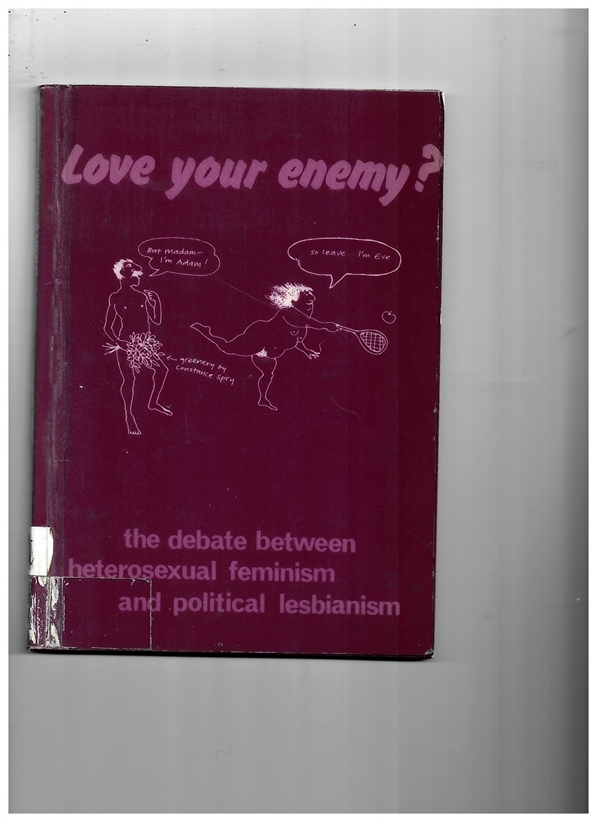 NO LISTED AUTHOR - Love Your Enemy? the Debate between Heterosexual Feminism and Political Lesbianism
