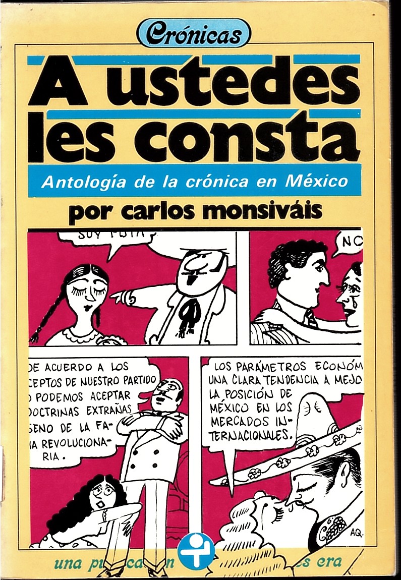MONSIVAIS, CARLOS - A Ustedes Les Consta - Antologia de la Cronica en Mexico