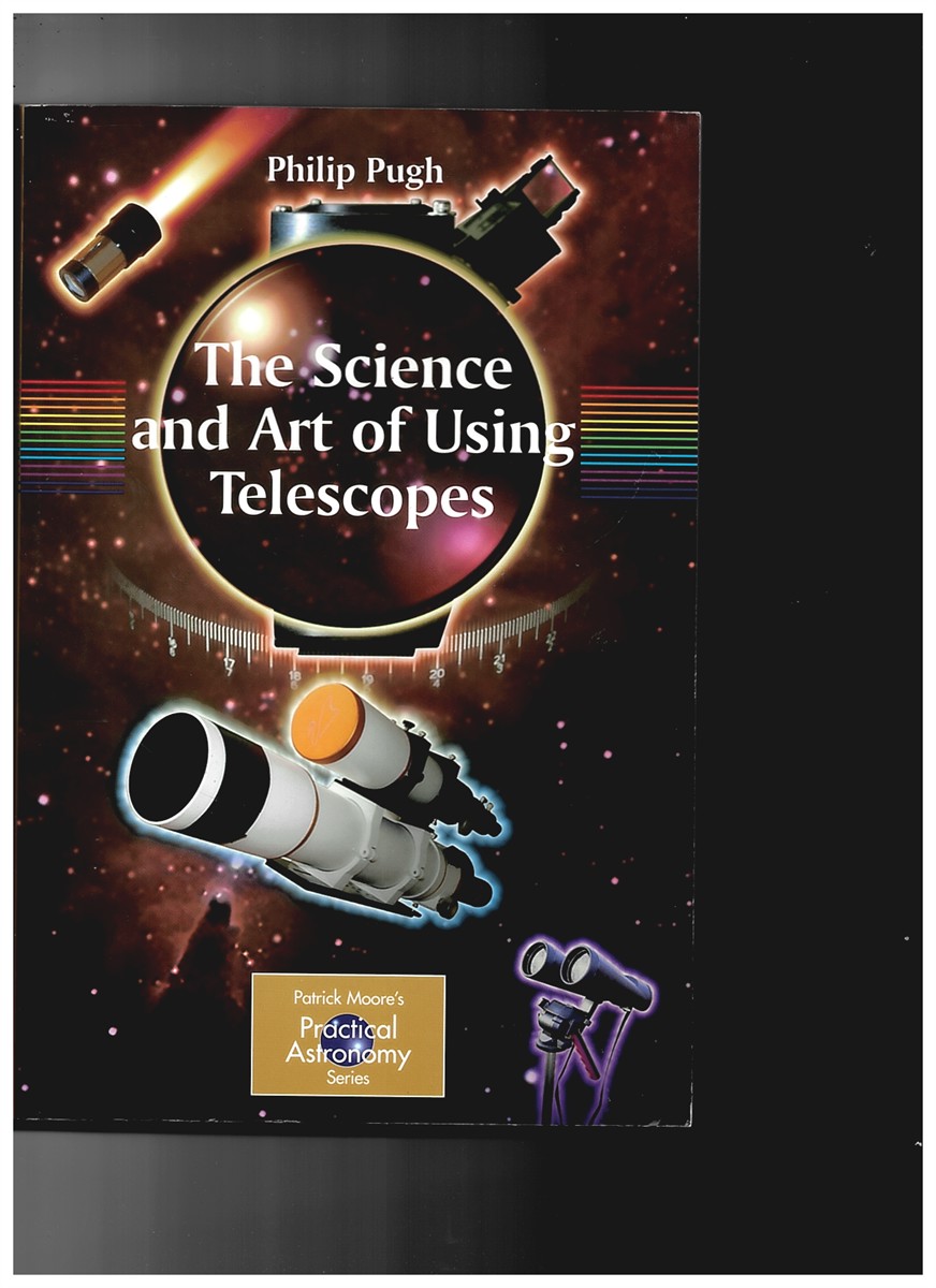 PUGH, PHILLIP - The Science and Art of Using Telescopes