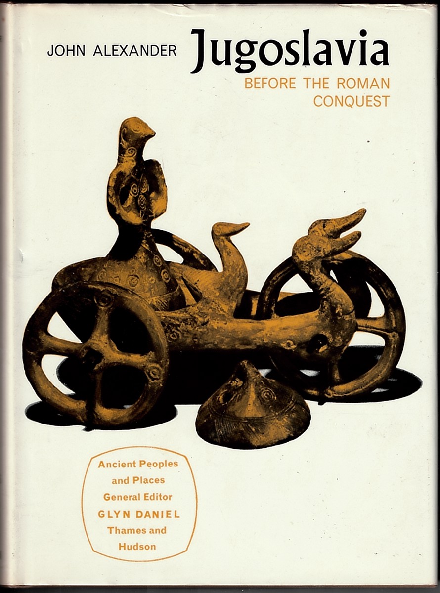 ALEXANDER, JOHN - Jugoslavia Before the Roman Conquest (Ancient Peoples and Places)
