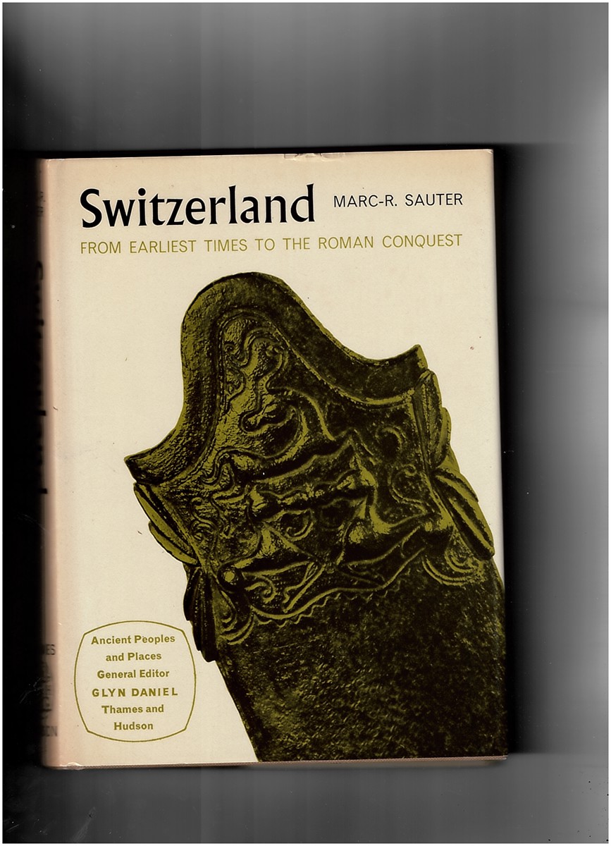 SAUTER, MARC-R. - Switzerland: From Earliest Times to the Roman Conquest (Vol 86, Ancient People and Places)