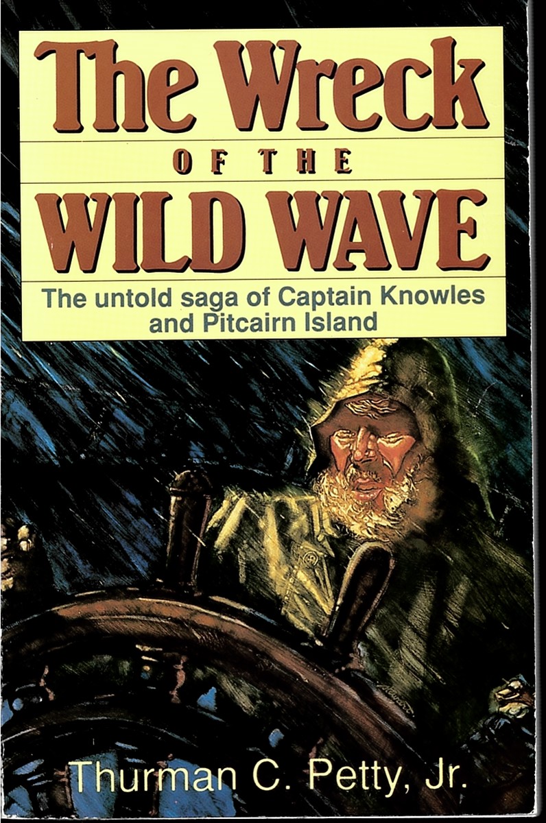 PETTY, THURMAN C - The Wreck of the Wild Wave - the Untold Saga of Captain Knowles and Pitcairn Island