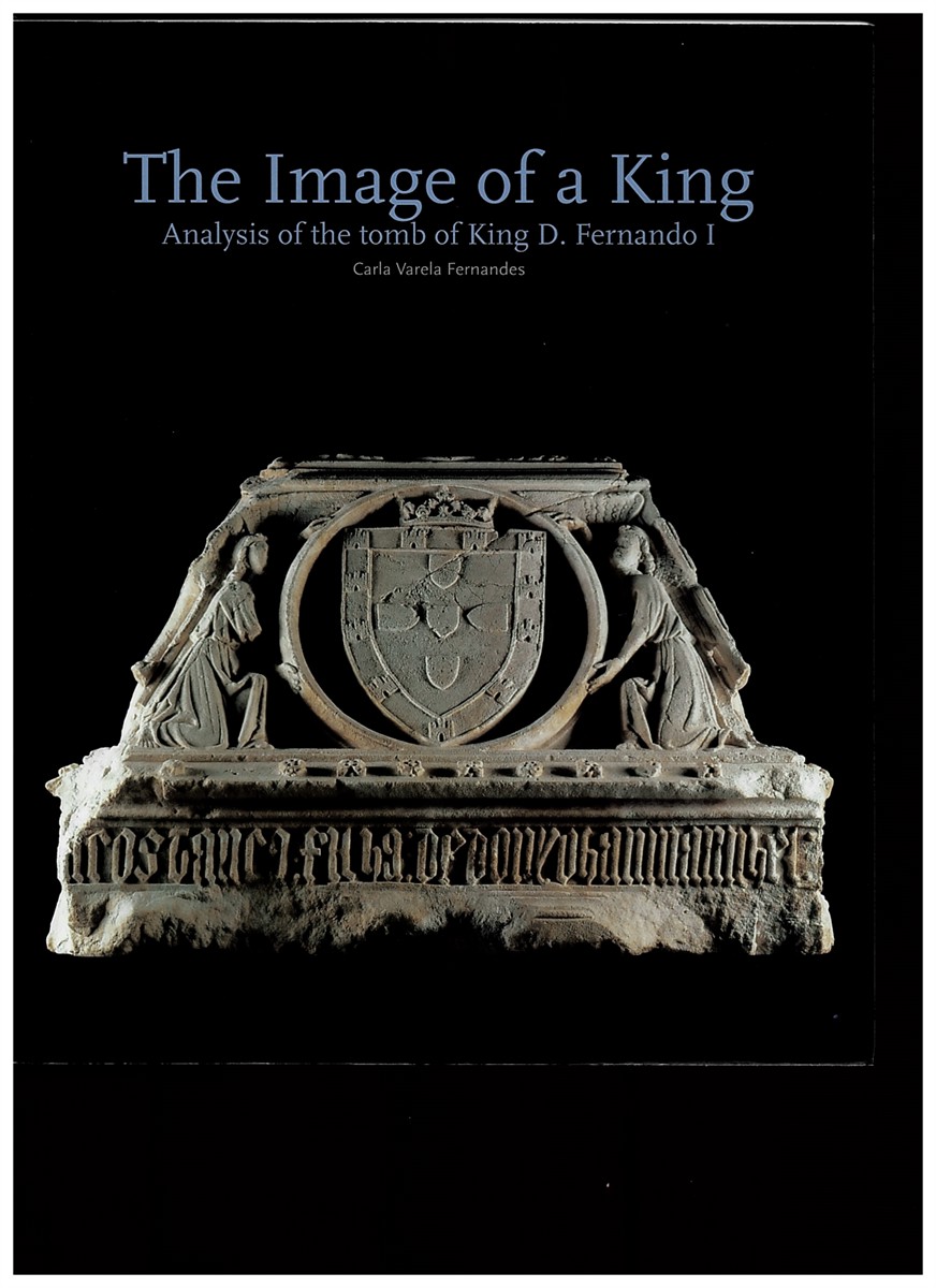 THE IMAGE of a KING. ANALYSIS of the TOMB of KING D. FERNANDO I [Paperback] [Jan 01, 2009] FERNANDES, C. VARELA