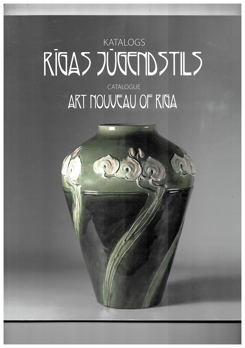 THE MUSEUM OF ASSOCIATIONS OF CULTURE INSTITUTIONS OF RIGA CITY COUNCIL - Muzeja Rigas Jugendstila Centrs Krajuma Katalogs Rigas Jugendstils - the Catalogue of the Collection of the Museum Riga Art Nouveau Centre - Art Nouveau of Riga