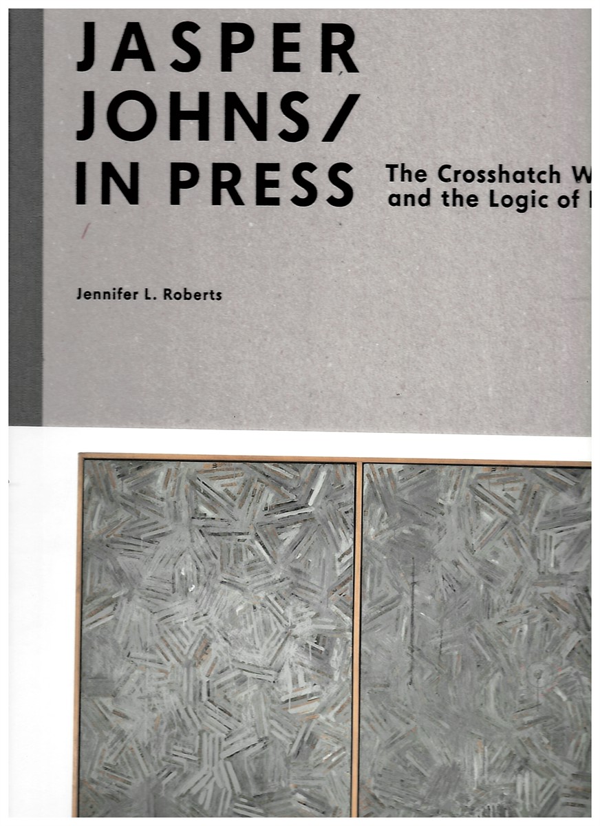 Jasper Johns / in Press - the Crosshatch Works and the Logic of Print