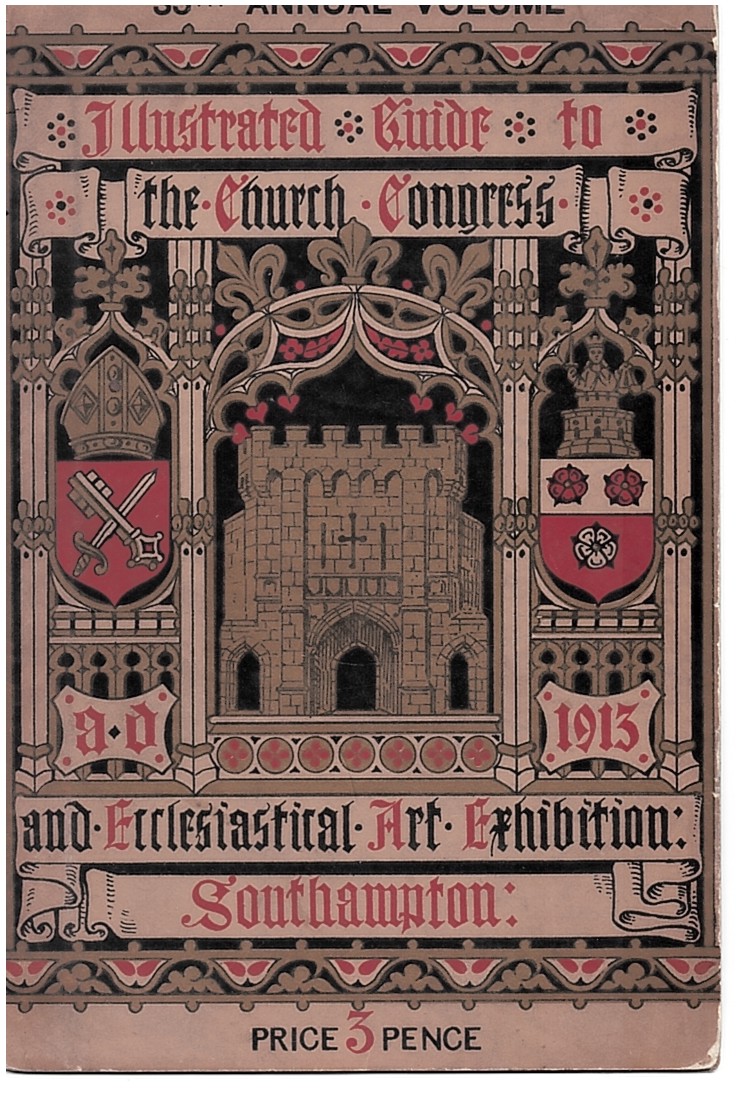 Illustrated Guide to the Church Congress and Ecclesiastical Art Exhibition Held in Southampton September 27 to October 3, 1913 (Vol 35) Including Notes on the History of Southampton, Notes on the Churches of Southampton by A. W. Brain, the Diocese of Winchester Winchester and it's Cathedral by the R