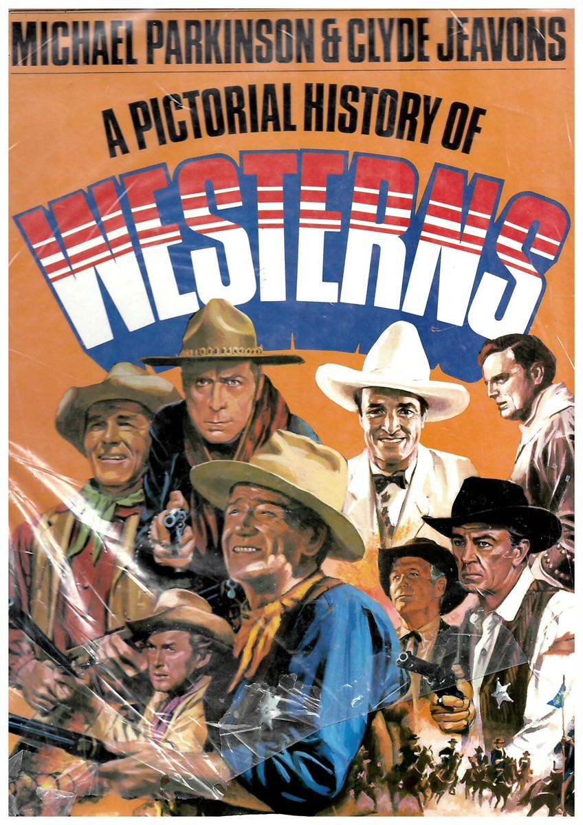 PARKINSON, MICHAEL & CLYDE JEAVONS - A Pictorial History of Westerns by Michael Parkinson & Clyde Jeavons