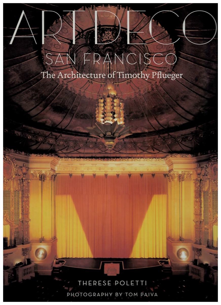 POLETTI, THERESE - Art Deco San Francisco - the Architecture of Timothy Pflueger